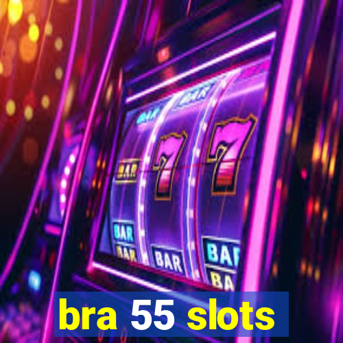 bra 55 slots